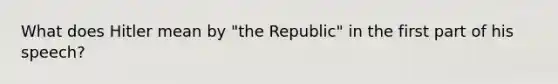 What does Hitler mean by "the Republic" in the first part of his speech?