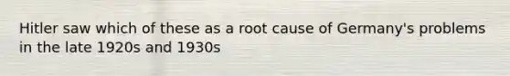 Hitler saw which of these as a root cause of Germany's problems in the late 1920s and 1930s