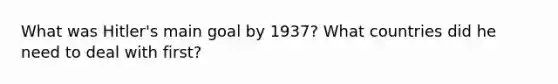 What was Hitler's main goal by 1937? What countries did he need to deal with first?