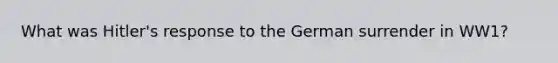 What was Hitler's response to the German surrender in WW1?