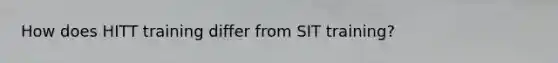 How does HITT training differ from SIT training?