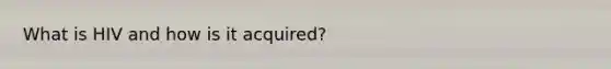 What is HIV and how is it acquired?
