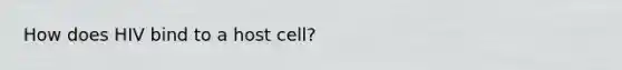 How does HIV bind to a host cell?