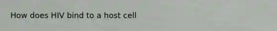 How does HIV bind to a host cell