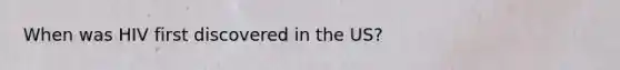 When was HIV first discovered in the US?