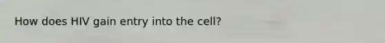 How does HIV gain entry into the cell?