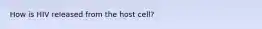 How is HIV released from the host cell?