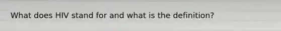 What does HIV stand for and what is the definition?
