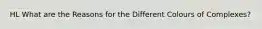 HL What are the Reasons for the Different Colours of Complexes?