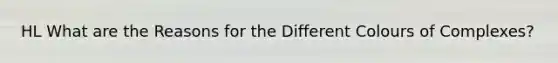 HL What are the Reasons for the Different Colours of Complexes?