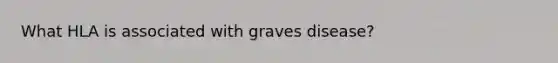 What HLA is associated with graves disease?