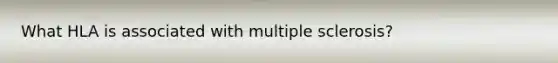 What HLA is associated with multiple sclerosis?