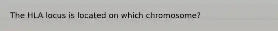 The HLA locus is located on which chromosome?