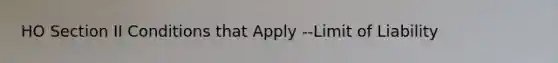HO Section II Conditions that Apply --Limit of Liability