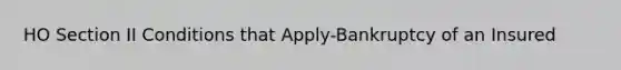 HO Section II Conditions that Apply-Bankruptcy of an Insured