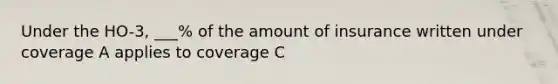 Under the HO-3, ___% of the amount of insurance written under coverage A applies to coverage C