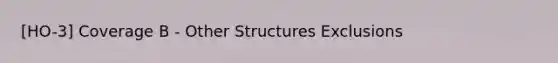 [HO-3] Coverage B - Other Structures Exclusions