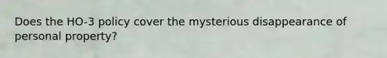 Does the HO-3 policy cover the mysterious disappearance of personal property?