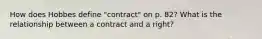 How does Hobbes define "contract" on p. 82? What is the relationship between a contract and a right?