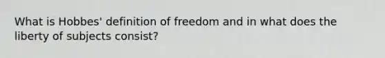 What is Hobbes' definition of freedom and in what does the liberty of subjects consist?