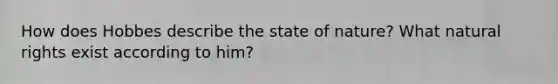 How does Hobbes describe the state of nature? What natural rights exist according to him?