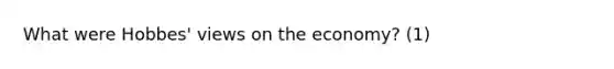 What were Hobbes' views on the economy? (1)