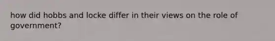 how did hobbs and locke differ in their views on the role of government?
