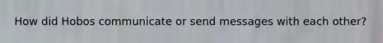 How did Hobos communicate or send messages with each other?