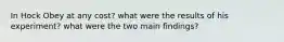 In Hock Obey at any cost? what were the results of his experiment? what were the two main findings?