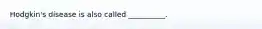 Hodgkin's disease is also called __________.
