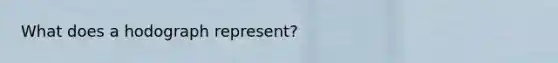 What does a hodograph represent?