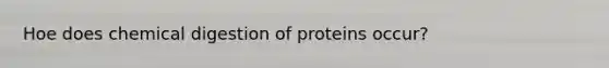 Hoe does chemical digestion of proteins occur?