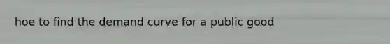hoe to find the demand curve for a public good