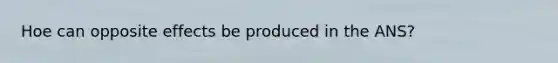 Hoe can opposite effects be produced in the ANS?