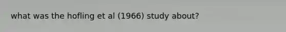 what was the hofling et al (1966) study about?