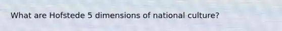 What are Hofstede 5 dimensions of national culture?