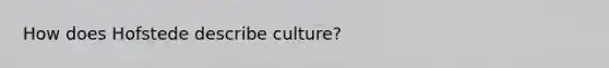 How does Hofstede describe culture?