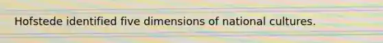 Hofstede identified five dimensions of national cultures.