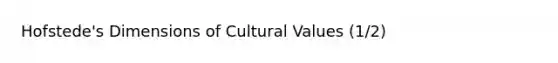 Hofstede's Dimensions of Cultural Values (1/2)