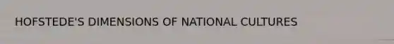 HOFSTEDE'S DIMENSIONS OF NATIONAL CULTURES