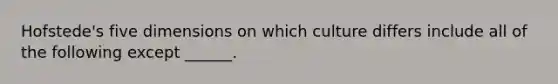 Hofstede's five dimensions on which culture differs include all of the following except ______.