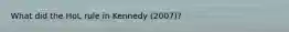 What did the HoL rule in Kennedy (2007)?