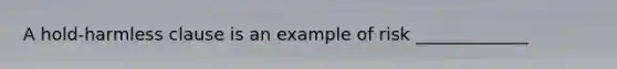 A hold-harmless clause is an example of risk _____________