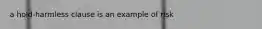 a hold-harmless clause is an example of risk