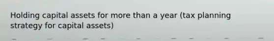 Holding capital assets for more than a year (tax planning strategy for capital assets)
