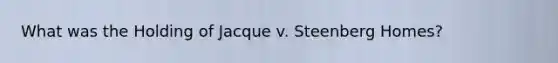 What was the Holding of Jacque v. Steenberg Homes?