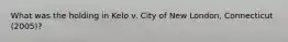 What was the holding in Kelo v. City of New London, Connecticut (2005)?