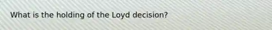 What is the holding of the Loyd decision?