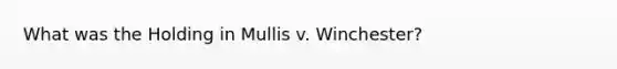 What was the Holding in Mullis v. Winchester?