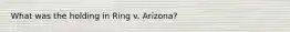 What was the holding in Ring v. Arizona?